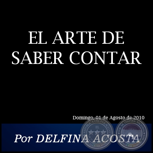 EL ARTE DE SABER CONTAR - Por DELFINA ACOSTA - Domingo, 01 de Agosto de 2010